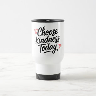 Mug De Voyage Choisissez la gentillesse aujourd'hui  Citation po