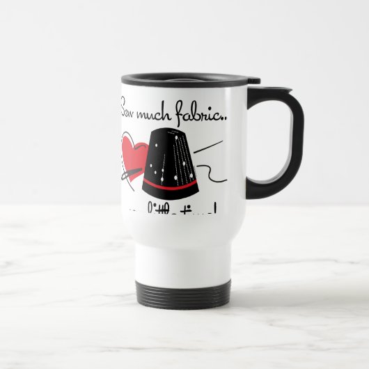 Mug De Voyage Cousez beaucoup de tissu (Droite)