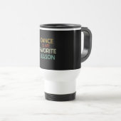 Mug De Voyage Danse - La Danse Est Ma Saison Préférée (Devant droit)