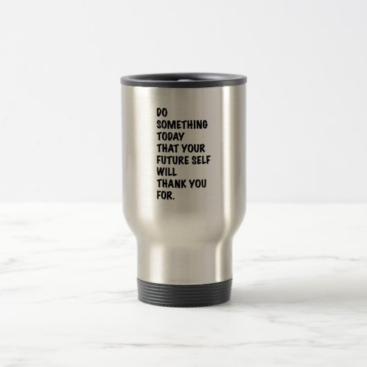 Mug De Voyage do something today that your future self thankyou (Centre)