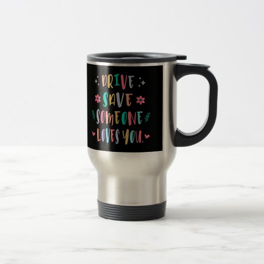 Mug De Voyage Drive safe someone loves you (Droit)