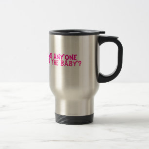 Mug De Voyage Est-ce que n'importe qui a vu le bébé ?