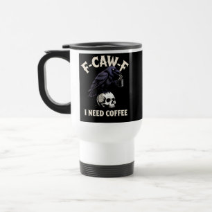Mug De Voyage F-Caw-F I Need Coffee Features Crow Raven Funny