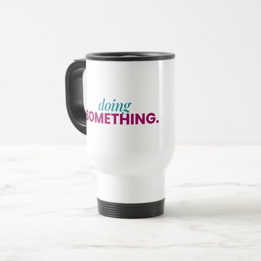 Mug de voyage « Faire quelque chose » (Devant gauche)