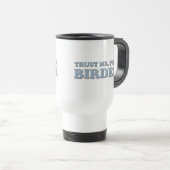 Mug De Voyage Faites-moi confiance, je suis Birder (Devant droit)