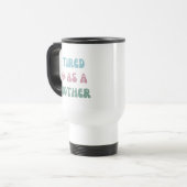 Mug De Voyage Fatigué comme une mère - Mère Cadeau - Tumbler (Devant gauche)