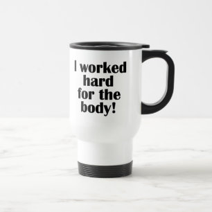 Mug De Voyage Fitness J'Ai Travaillé Dur Pour Le Corps