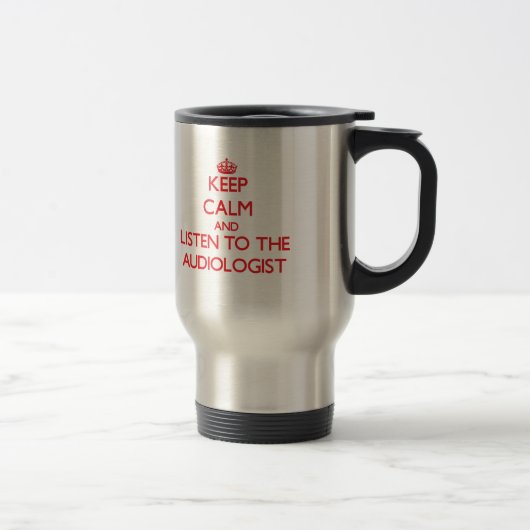 Mug De Voyage Gardez le calme et écoutez l'audiologiste (Droit)