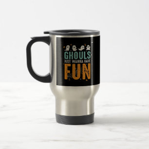 Mug De Voyage Ghouls veut juste s'amuser drôle Costume d'Hallowe