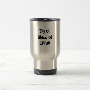 Mug De Voyage Grand verre d'Ol de STFU ! !