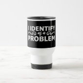 Mug De Voyage I Identify as a Problem Statement Sassy Rebellious (Centre)