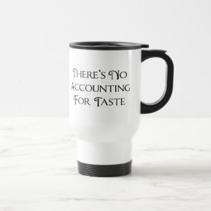 Mug De Voyage Il n'y a pas de comptabilité du goût