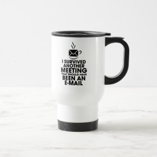 MUG DE VOYAGE J'AI SURVÉCU À UNE AUTRE RÉUNION QUI AURAIT DÛ ÊTR