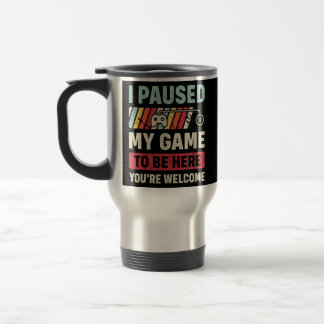 Mug De Voyage J'ai suspendu mon jeu pour être ici Vous êtes Bien