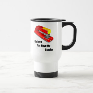 Mug De Voyage Je crois que vous avez mes bureaux d'agrafeuse