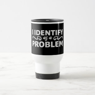 Mug De Voyage Je m'identifie comme une déclaration de problème S