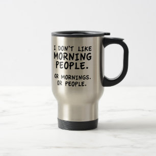 Mug De Voyage Je n'aime pas des personnes de matin