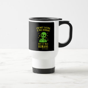 Mug De Voyage Je Ne Dis Pas Que C'Était Humain, Mais Humain