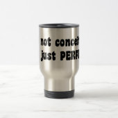 Mug De Voyage Je ne suis pas conquis, je suis juste parfait (Centre)