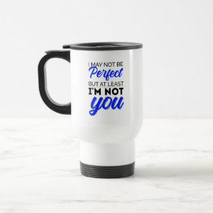 Mug De Voyage Je ne suis peut-être pas parfait, mais au moins je