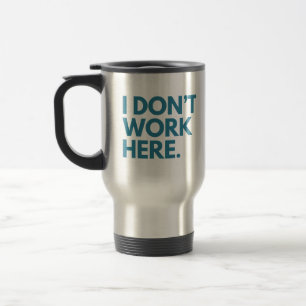 MUG DE VOYAGE JE NE TRAVAILLE PAS ICI