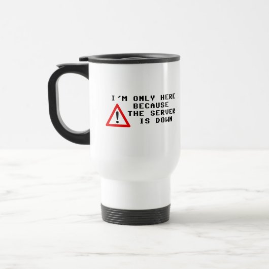 Mug De Voyage Je suis seulement ici puisque le serveur est en (Gauche)