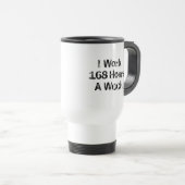 Mug De Voyage  Je Travaille 168 Heures par semaine. (Devant droit)