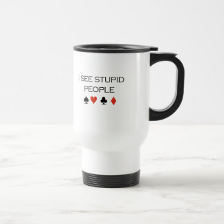 Mug De Voyage Je vois le T-shirt stupide de personnes