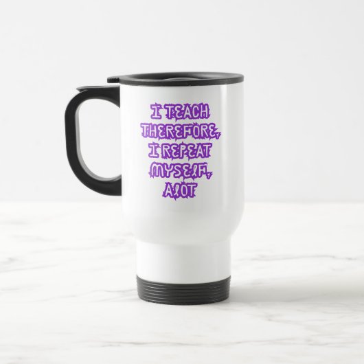 Mug De Voyage J'Enseigne Donc Je Me Répète (Gauche)