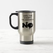 MUG DE VOYAGE JUSQU'À CE QUE CECI SOIT VIDE, LA RÉPONSE EST NON (Gauche)