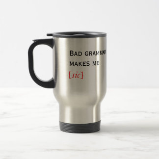 Mug De Voyage La mauvaise grammaire me fait [le sic]