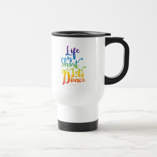 Mug De Voyage La vie est courte Danse (Droite)
