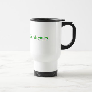Mug De Voyage La vie est précieuse.  Aimez le vôtre