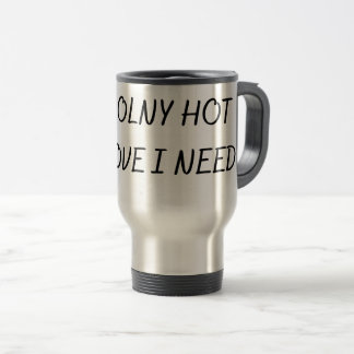 MUG DE VOYAGE LE SEUL AMOUR CHAUD DONT J'AI BESOIN