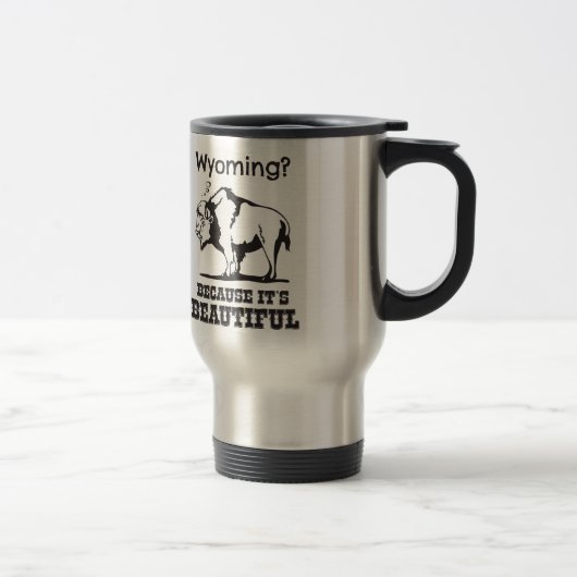 Mug De Voyage Le Wyoming ? Parce que c'est beau (Droit)