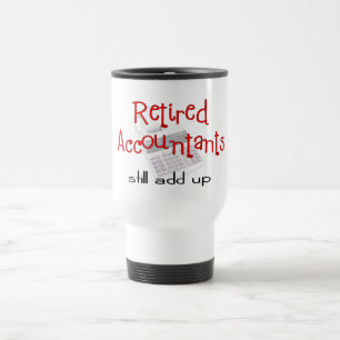 Mug De Voyage Les comptables retraités "ajoutent toujours "
