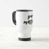 Mug De Voyage Moderne Vous Comptez Motivation Positive Citation (Devant gauche)