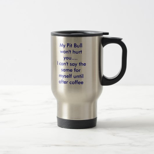Mug De Voyage Mon pitbull ne vous blessera pas….Je ne peux pas (Droit)