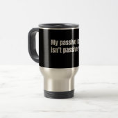 Mug De Voyage My Passive Income Isn't Passive Yet (Devant gauche)