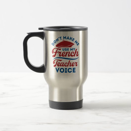 Mug De Voyage Ne me faites pas utiliser ma voix de professeur de (Gauche)
