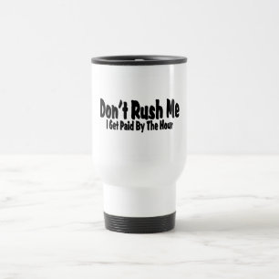 Mug De Voyage Ne me précipitez pas que j'obtiens payé à l'heu