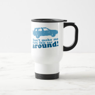 Mug De Voyage Ne m'incitez pas à tourner cette voiture autour !