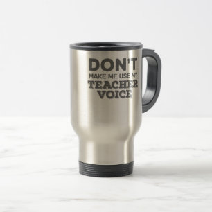 Mug De Voyage Ne m'oblige pas à utiliser la citation de l'enseig