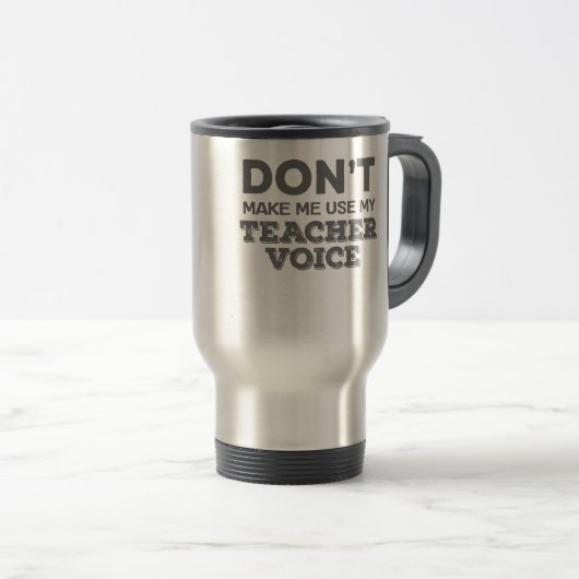 Mug De Voyage Ne m'oblige pas à utiliser la citation de l'enseig (Devant droit)