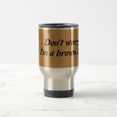 Mug De Voyage "Ne vous inquiétez pas, je suis une ceinture brune (Centre)