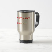 Mug De Voyage OUAIS je suis LEFTHANDEDSO CE QUI ? ? ? (Devant droit)