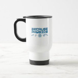 Mug De Voyage Parce que la physique