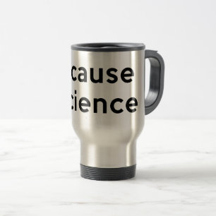 Mug De Voyage Parce que la science