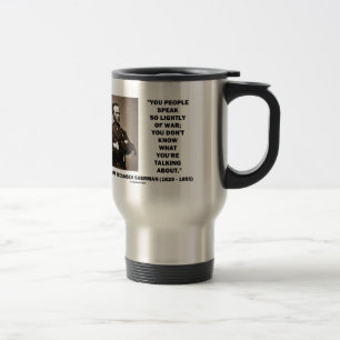 Mug De Voyage Parlez tellement légèrement de la guerre William