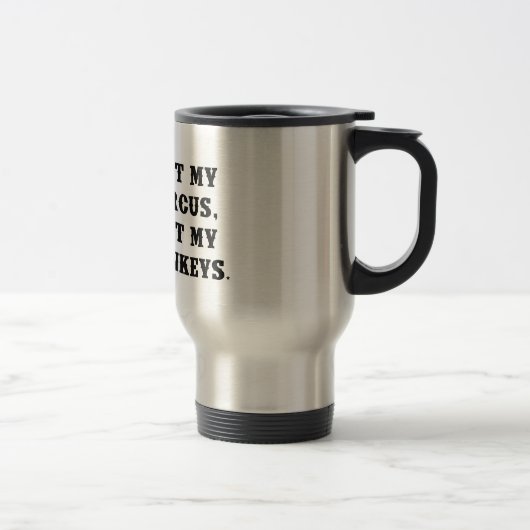 Mug De Voyage Pas mon cirque, pas mes singes (Droit)